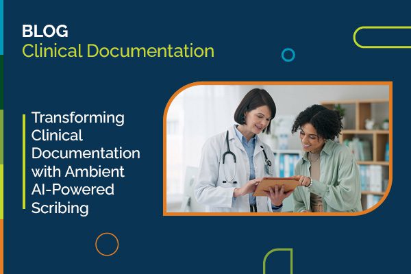 Transforming-Clinical-Documentation-with-Ambient-AI-Powered-Scribing